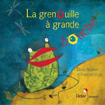 Couverture du livre « La grenouille à grande bouche » de Francine Vidal et Elodie Nouhen aux éditions Didier Jeunesse