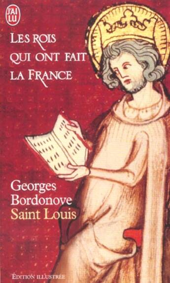 Couverture du livre « Les rois qui ont fait la France ; Saint-Louis » de Georges Bordonove aux éditions J'ai Lu