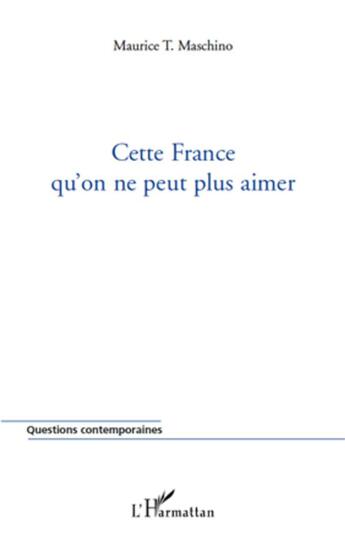 Couverture du livre « Cette France qu'on ne peut plus aimer » de Maurice Tarik Maschino aux éditions L'harmattan