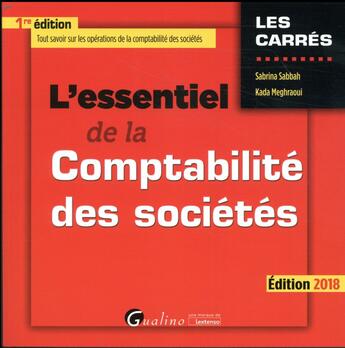 Couverture du livre « L'essentiel de la comptabilité des sociétés (édition 2018) » de Sabrina Sabbah et Meghraoui Kada aux éditions Gualino