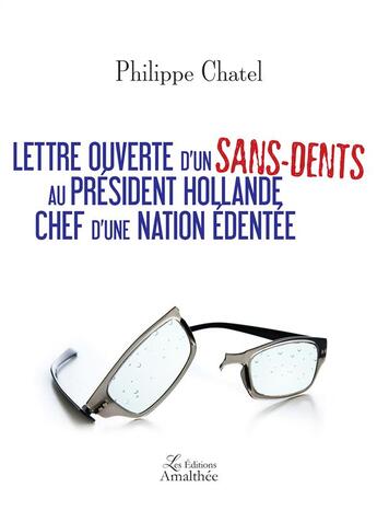 Couverture du livre « Lettre ouverte d'un sans-dents au Président Hollande, chef d'une nation édentée » de Philippe Chatel aux éditions Amalthee