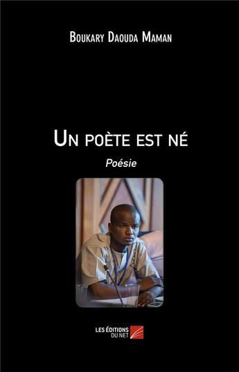 Couverture du livre « Un poète est né » de Boukary Daouda Maman aux éditions Editions Du Net