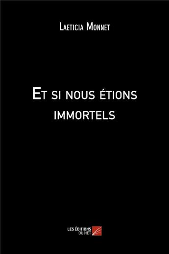 Couverture du livre « Et si nous étions immortels » de Laeticia Monnet aux éditions Editions Du Net