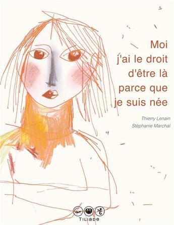 Couverture du livre « Moi j'ai le droit d'être là parce que je suis néée » de Thierry Lenain et Stephanie Marchal aux éditions Books On Demand