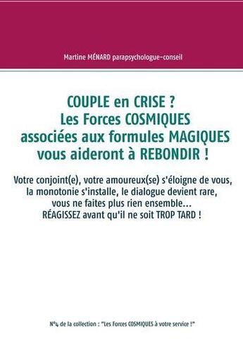 Couverture du livre « Couple en crise ? les forces cosmiques associées aux formules magiques vous aideront à rebondir ! » de Martine Menard aux éditions Books On Demand