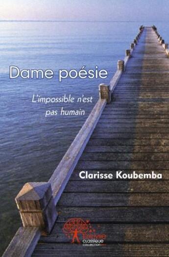 Couverture du livre « Dame poesie - l impossible n est pas humain » de Koubemba Clarisse aux éditions Edilivre