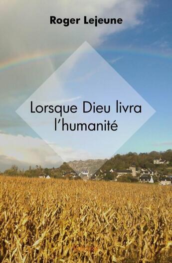 Couverture du livre « Lorsque Dieu livra l'humanité » de Roger Lejeune aux éditions Edilivre