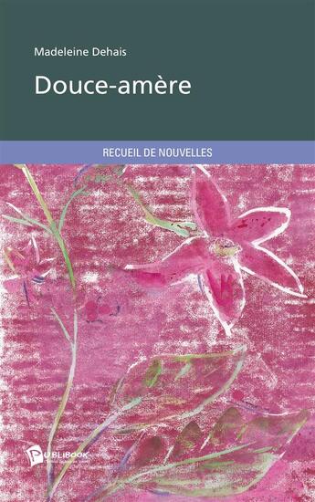 Couverture du livre « Douce-amère » de Madeleine Dehais aux éditions Publibook