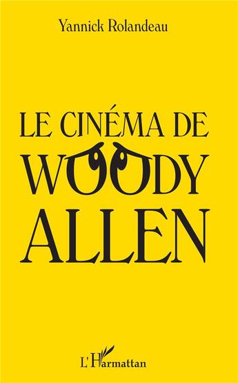 Couverture du livre « Le cinéma de Woody Allen » de Yannick Rolandeau aux éditions L'harmattan