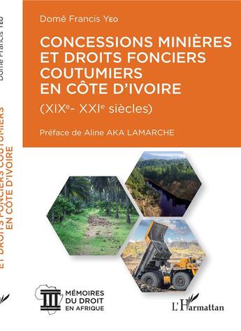 Couverture du livre « Concessions minières et droits fonciers coutumiers en Côte d'Ivoire (XIX-XXi siècles) » de Dome Francis Yeo aux éditions L'harmattan