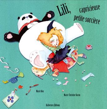 Couverture du livre « Lili, capricieuse petite sorcière » de Marie Bois et Marie-Christine Barou aux éditions Balivernes