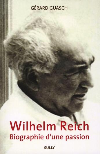 Couverture du livre « Wihelm Reich ; biographie d'une passion » de Gerard Guasch aux éditions Sully