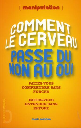 Couverture du livre « Manipulation ; comment le cerveau passe du oui au non » de Mark Goulston aux éditions L'opportun