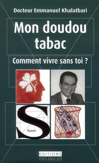 Couverture du livre « Mon doudou tabac ; comment vivre sans toi ? » de Emmanuel Khalatbari aux éditions Yves Meillier