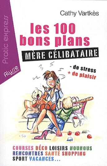 Couverture du livre « Les 100 bons plans mère célibataire » de Cathy Vartkes aux éditions Alysse