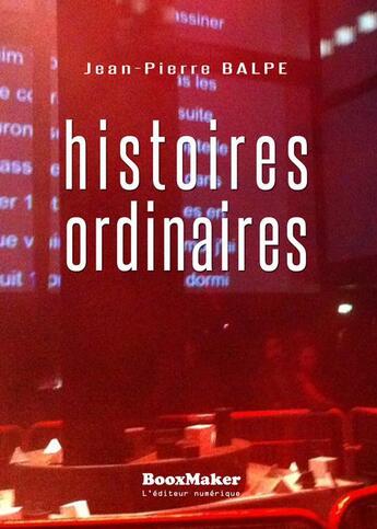 Couverture du livre « Histoires ordinaires » de Jean-Pierre Balpe aux éditions Booxmaker