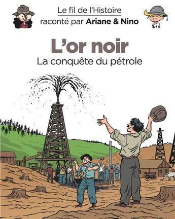 Couverture du livre « Le fil de l'Histoire raconté par Ariane & Nino Tome 6 : l'or noir, la conquête du pétrole » de Fabrice Erre et Sylvain Savoia aux éditions Dupuis Jeunesse