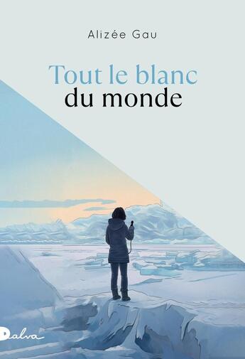 Couverture du livre « Tout le blanc du monde » de Alizee Gau aux éditions Dalva Editions