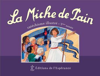 Couverture du livre « La miche de pain ; catéchisme illustré ; 3e année ; violet » de Joelle D' Abbadie et Marie Tribou aux éditions Editions De L'esperance