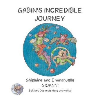 Couverture du livre « Gabin's incredible journey » de Gioanni/Dupuy aux éditions Des Mots Dans Une Valise