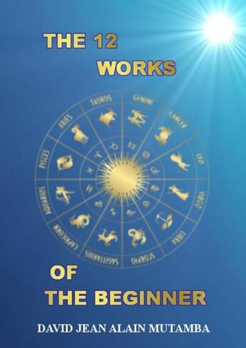 Couverture du livre « THE 12 WORKS OF THE BEGINNER » de Jean Alain Mut David aux éditions Thebookedition.com