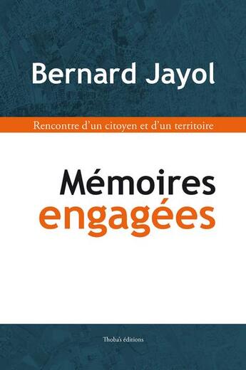 Couverture du livre « Mémoires engagées : rencontre d'un citoyen et d'un territoire » de Bernard Jayol aux éditions Thoba's