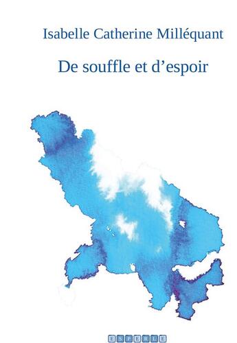 Couverture du livre « De souffle et d'espoir » de Isabelle Catherine Milléquant aux éditions Esperle