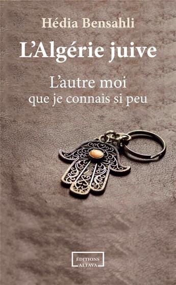 Couverture du livre « L'Algérie juive : l'autre moi que je connais si peu » de Hedia Bensahli aux éditions Altava