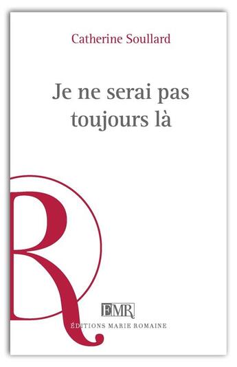 Couverture du livre « Je ne serai pas toujours là » de Catherine Soullard aux éditions Marie Romaine