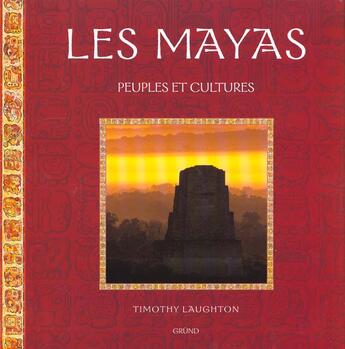 Couverture du livre « Les Mayas - Peuples Et Cultures » de Timothy Laughton aux éditions Grund