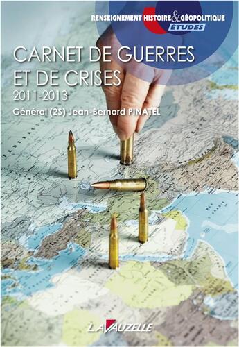 Couverture du livre « Carnet de guerres et de crises 2011 - 2013 » de Jean-Bernard Pinatel aux éditions Lavauzelle