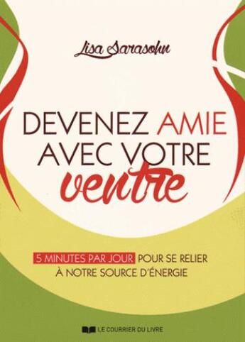 Couverture du livre « Devenez amie avec votre ventre ; 5 minutes par jour pour se relier au hara, notre source d'énergie » de Lisa Sarasohn aux éditions Courrier Du Livre