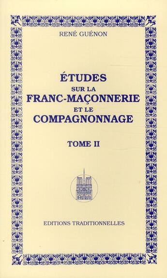 Couverture du livre « Études sur la Franc-Maconnerie et le compagnonnage t.2 » de Rene Guenon aux éditions Traditionnelles