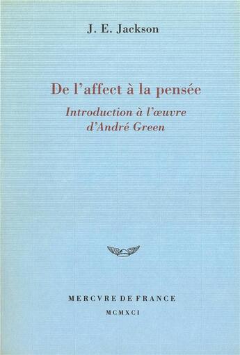 Couverture du livre « De l'affect à la pensée ; introduction à l'oeuvre d'Andre Green » de John Edwin Jackson aux éditions Mercure De France