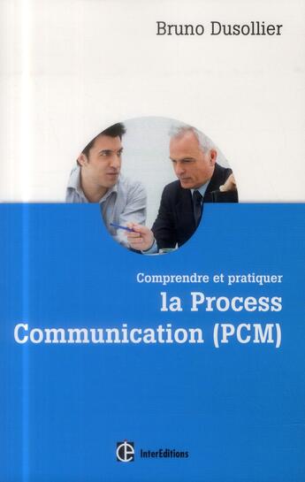 Couverture du livre « Comprendre et pratiquer la process communication (PCM) » de Bruno Dusollier aux éditions Intereditions