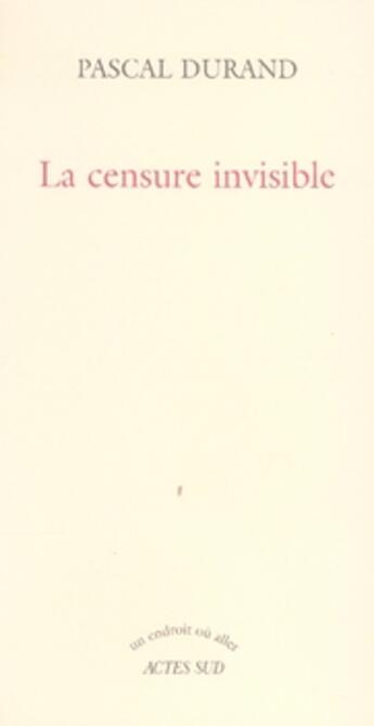 Couverture du livre « La censure invisible » de Pascal Durand aux éditions Actes Sud