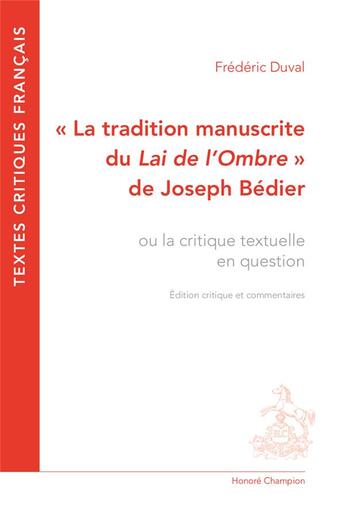 Couverture du livre « La tradition manuscrite du Lai de l'ombre de Joseph Bédier ou la critique textuelle en question » de Frédéric Duval aux éditions Honore Champion