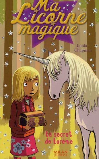 Couverture du livre « Ma licorne magique T.14 ; le secret de Lorène » de Linda Chapman aux éditions Milan