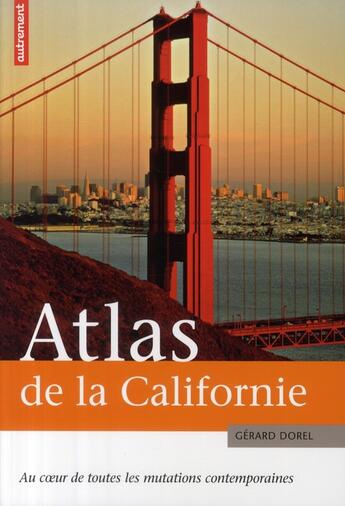 Couverture du livre « Atlas de la Californie ; le laboratoire des mutations sociales et technologiques » de Gerard Dorel Ne Pas aux éditions Autrement