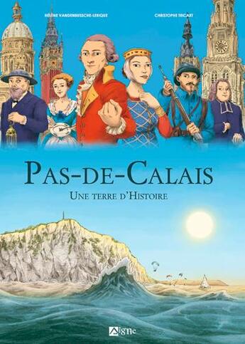 Couverture du livre « Le Pas-de-Calais une terre d'histoire » de Christophe Tricart et Helene Vandenbussche aux éditions Signe