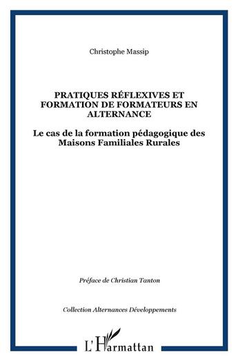 Couverture du livre « Pratiques réflexives et formation de formateurs en alternance : Le cas de la formation pédagogique des Maisons Familiales Rurales » de Christophe Massip aux éditions L'harmattan