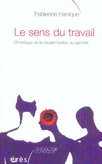 Couverture du livre « Le sens du travail ; chronique de la modernisation au guichet » de Fabienne Hanique aux éditions Eres