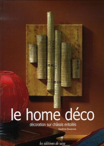 Couverture du livre « Le home déco ; décoration sur châssis entoilés » de Duvernois S aux éditions De Saxe