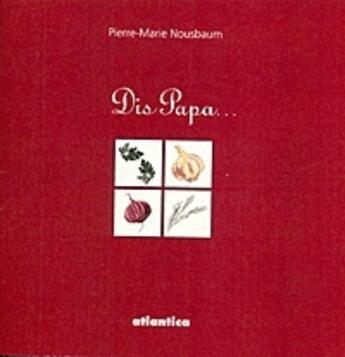 Couverture du livre « Dis papa... » de Pierre-Marie Nousbau aux éditions Atlantica