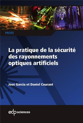 Couverture du livre « La pratique de la sécurité des rayonnements optiques artificiels » de Jose Garcia et Daniel Courant aux éditions Edp Sciences