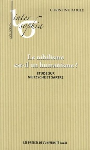 Couverture du livre « Le nihilisme est-il un humanisme ? étude sur Nietzsche et Sartre » de Christine Daigle aux éditions Presses De L'universite De Laval