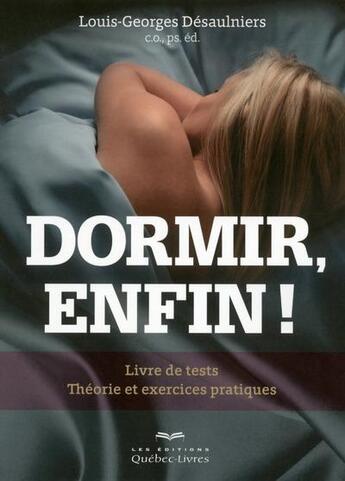 Couverture du livre « Dormir, enfin ! » de Louis-Georges Desaulniers aux éditions Quebec Livres