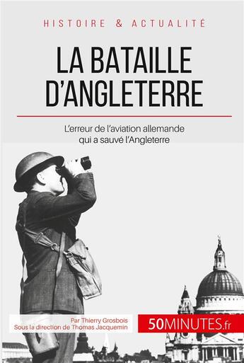 Couverture du livre « La bataille d'Angleterre ; l'erreur tactique de l'aviation allemande qui a sauvé l'Angleterre » de Thierry Grosbois aux éditions 50minutes.fr