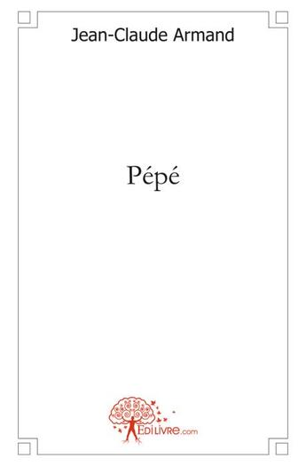 Couverture du livre « Pépé » de Jean-Claude Armand aux éditions Edilivre