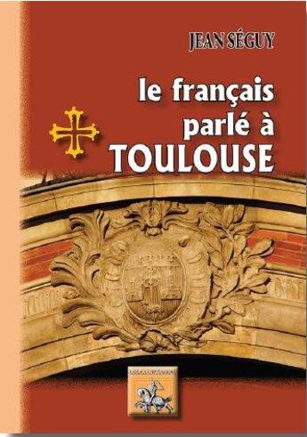 Couverture du livre « Le francais parle a toulouse » de Jean Seguy aux éditions Editions Des Regionalismes